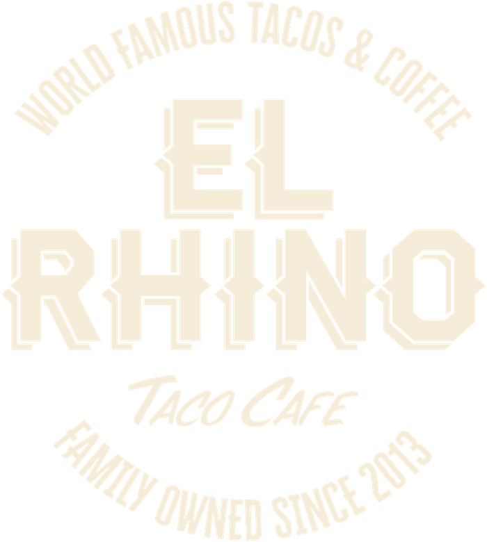 El Rhino — World Famous Tacos & Coffee, Family Owned Since 2013